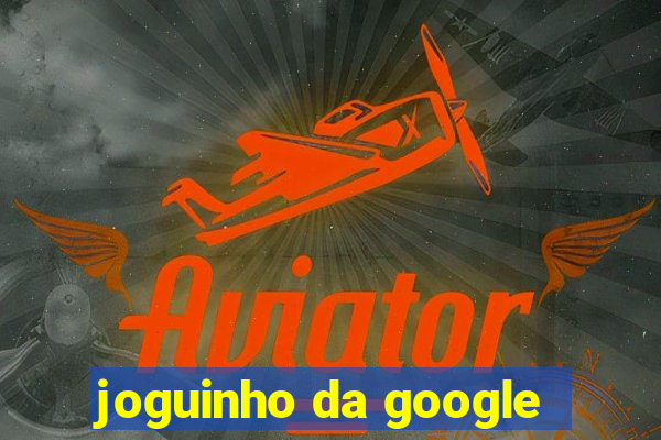 joguinho da google